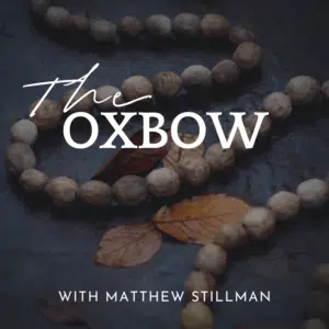 The Oxbow with Matthew Stillman